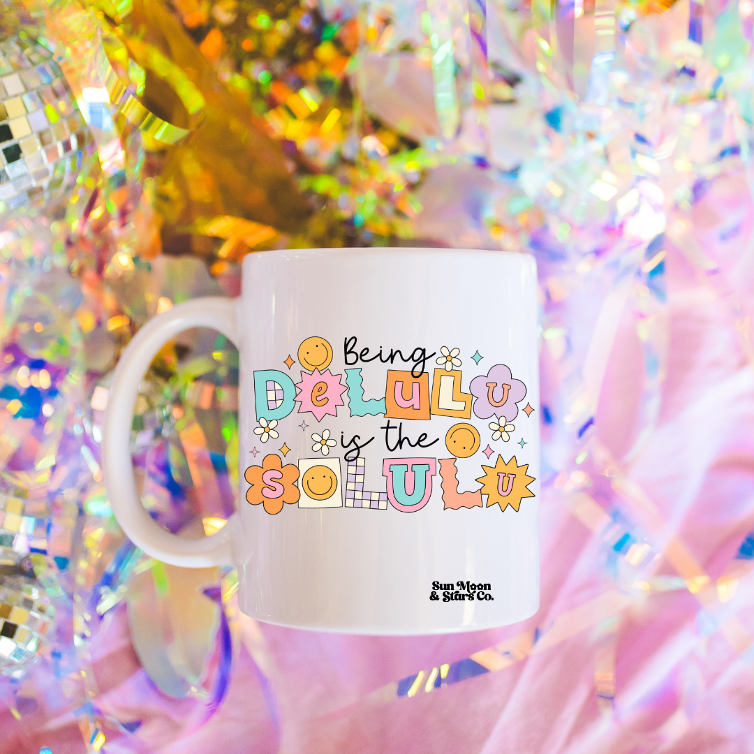 Being Delulu is the Solulu 11oz Mug