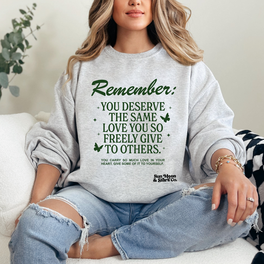 Remember You Deserve the Same Love Sweatshirt