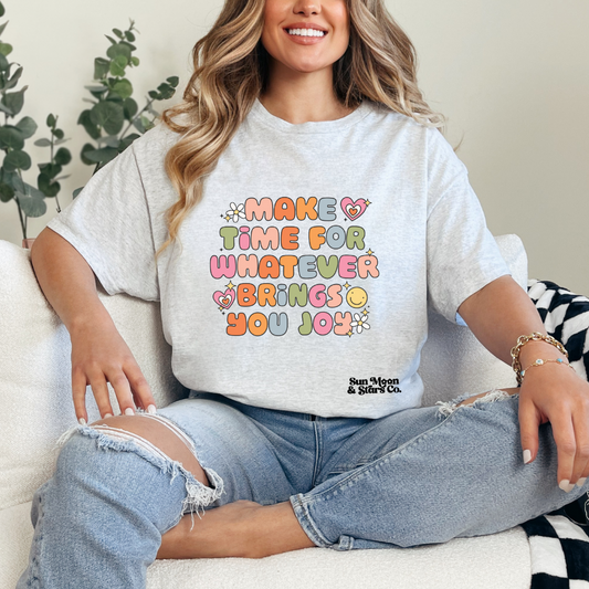 Make Time for Whatever Brings You Joy| Ash Gray Shirt