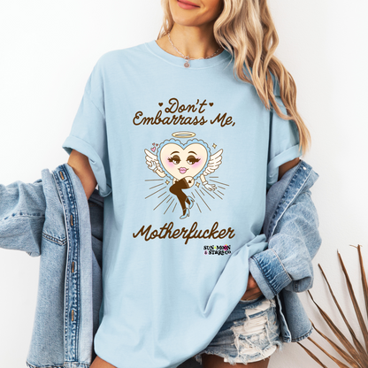 Don't Embarrass Me M*********** Tee| Don't Embarrass Me Like The Others T-Shirt